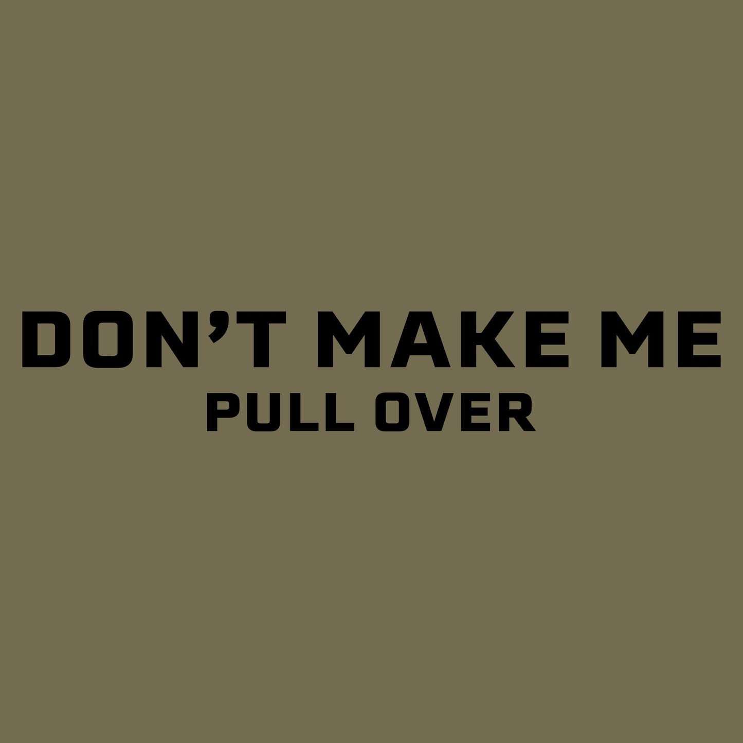 Grunt Style Women's Don't Make Me Pull Over Slim Fit T-Shirt - Military Green