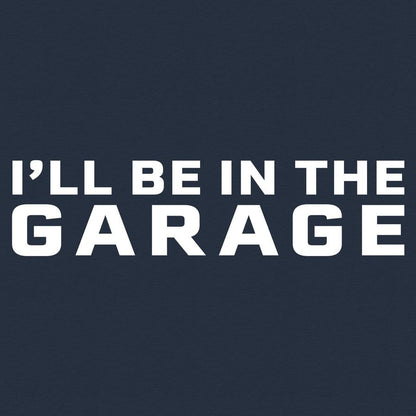 Grunt Style I'll Be In The Garage T-Shirt - Midnight Navy