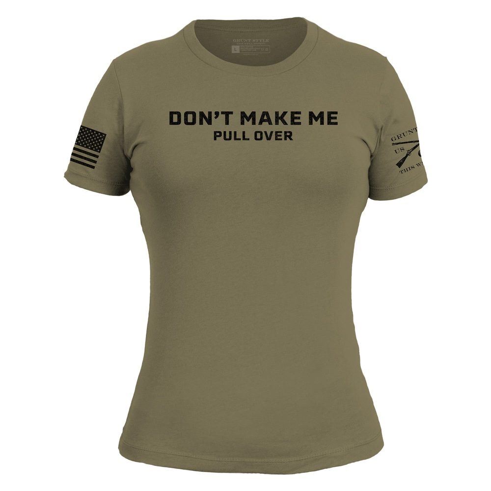 Grunt Style Women's Don't Make Me Pull Over Slim Fit T-Shirt - Military Green