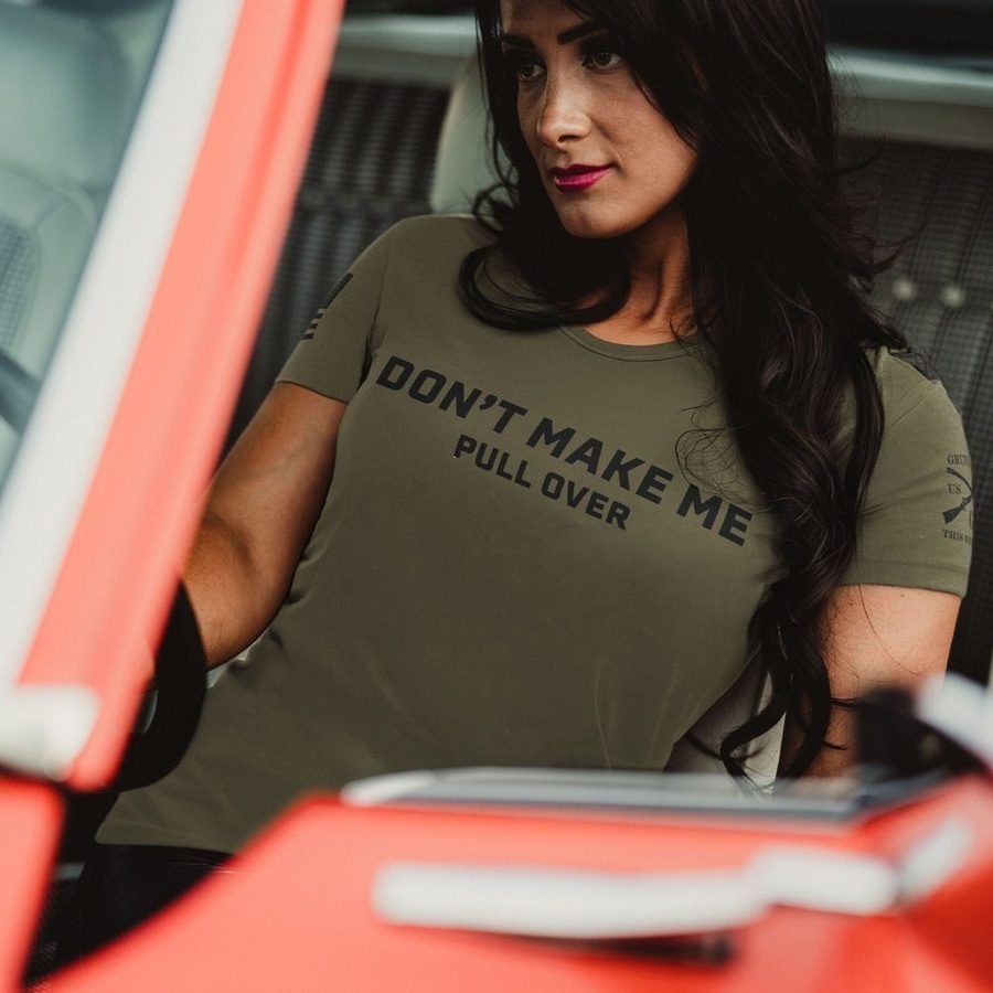Grunt Style Women's Don't Make Me Pull Over Slim Fit T-Shirt - Military Green