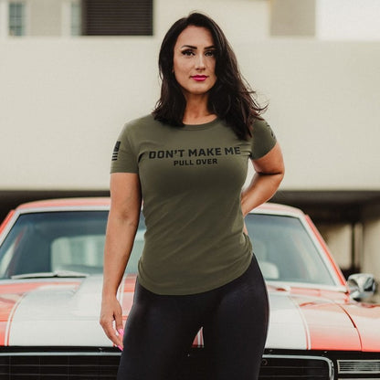 Grunt Style Women's Don't Make Me Pull Over Slim Fit T-Shirt - Military Green