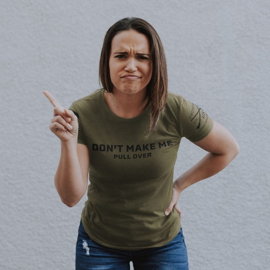 Grunt Style Women's Don't Make Me Pull Over Slim Fit T-Shirt - Military Green