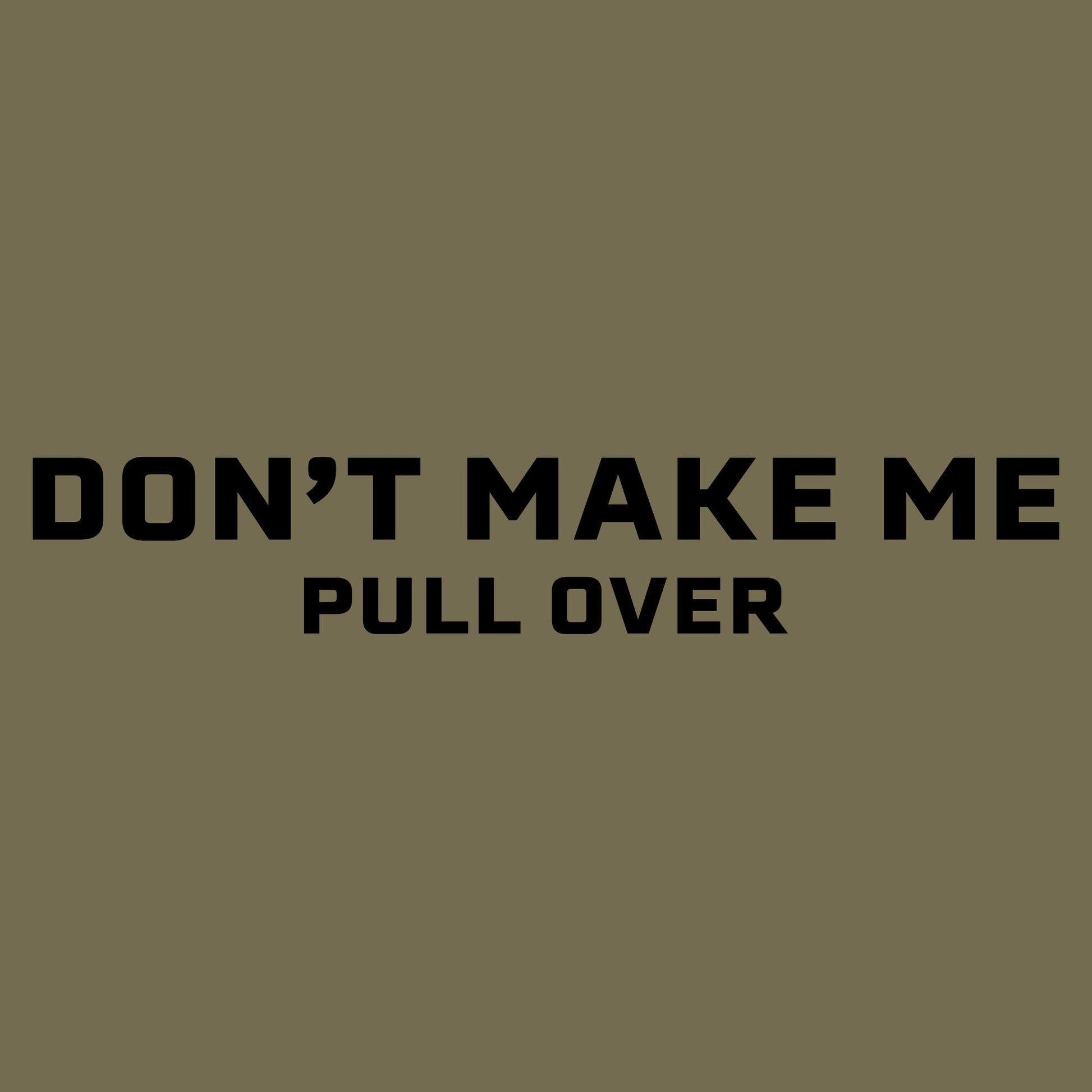 Grunt Style Women's Don't Make Me Pull Over Slim Fit T-Shirt - Military Green