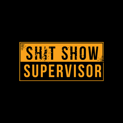 Grunt Style Sh*t Show Supervisor T-Shirt
