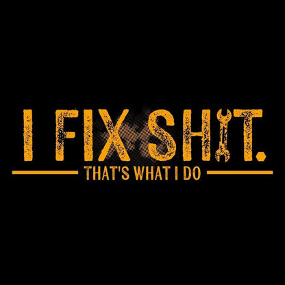 Grunt Style I Fix Sh*t T-Shirt - Black