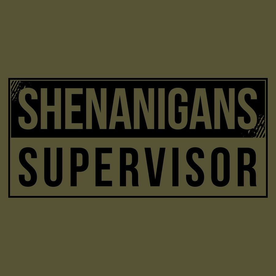 Grunt Style Shenanigans Supervisor T-Shirt - Military Green