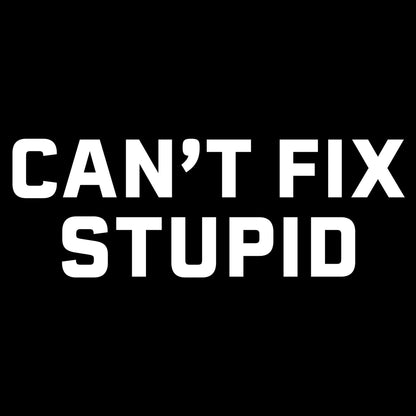 Grunt Style Can't Fix Stupid T-Shirt - Black